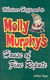 Whatever Happened to Molly Murphys House of Fine Repute? (Paperback)