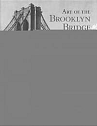Art of the Brooklyn Bridge : A Visual History (Hardcover)