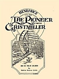 Henry Rice, (1717-1818), the Pioneer Tennessee Gristmiller and His Twelve Children (Paperback)