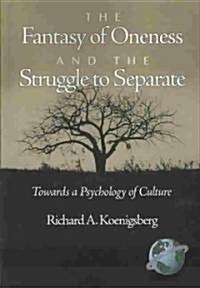 The Fantasy of Oneness and the Struggle to Separate: Towards a Psychology of Culture (Paperback)