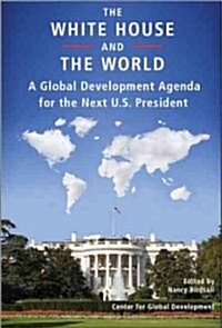 The White House and the World: A Global Development Agenda for the Next U.S. President (Paperback)