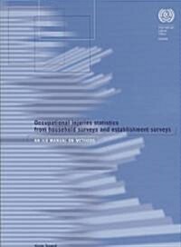 Occupational Injuries Statistics from Household Surveys and Establishment Surveys: An ILO Manual on Methods (Paperback)