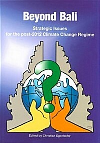 Beyond Bali: Strategic Issues for the Post-2012 Climate Change Regime (Paperback)