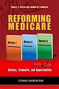 Reforming Medicare: Options, Tradeoffs, and Opportunities (Hardcover)