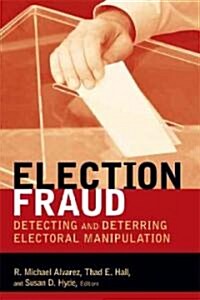 Election Fraud: Detecting and Deterring Electoral Manipulation (Hardcover)