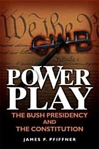 Power Play: The Bush Presidency and the Constitution (Hardcover)