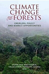 Climate Change and Forests: Emerging Policy and Market Opportunities (Hardcover)