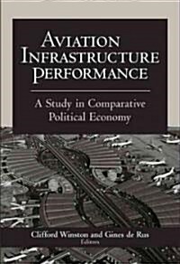 Aviation Infrastructure Performance: A Study in Comparative Political Economy (Paperback)