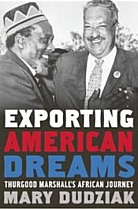 Exporting American Dreams: Thurgood Marshalls African Journey (Hardcover)