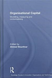 Organisational Capital : Modelling, Measuring and Contextualising (Hardcover)