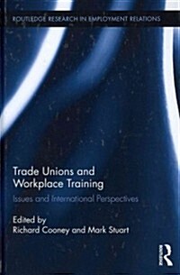 Trade Unions and Workplace Training : Issues and International Perspectives (Hardcover)