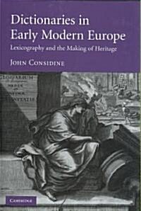 Dictionaries in Early Modern Europe : Lexicography and the Making of Heritage (Hardcover)