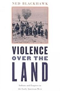 Violence Over the Land: Indians and Empires in the Early American West (Paperback)
