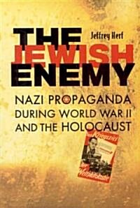 The Jewish Enemy: Nazi Propaganda During World War II and the Holocaust (Paperback)