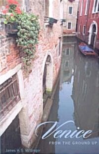 Venice from the Ground Up (Paperback)
