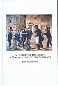 A History of Disability in Nineteenth-Century Scotland (Hardcover)