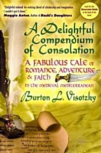 A Delightful Compendium of Consolation: A Fabulous Tale of Romance, Adventure and Faith in the Medieval Mediterranean (Paperback)