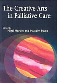 The Creative Arts in Palliative Care (Paperback)