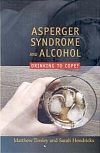 Asperger Syndrome and Alcohol : Drinking to Cope? (Paperback)