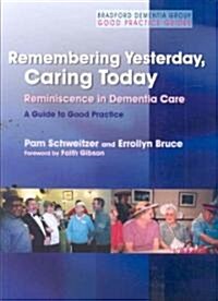 Remembering Yesterday, Caring Today : Reminiscence in Dementia Care: A Guide to Good Practice (Paperback)