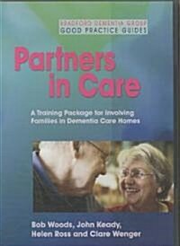 Partners in Care : A Training Package for Involving Families in Dementia Care Homes (DVD video)