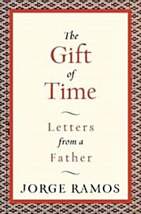 The Gift of Time: Letters from a Father (Hardcover)