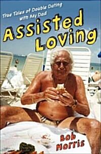 Assisted Loving (Hardcover, 1st)