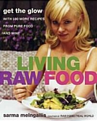 Living Raw Food: Get the Glow with More Recipes from Pure Food and Wine (Hardcover)