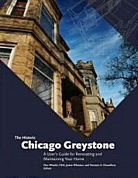 The Historic Chicago Greystone: A Users Guide for Renovating and Maintaining Your Home (Paperback)