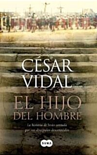 El Hijo del Hombre: La Historia de Jesus Contada Por Sus Discipulos Desconocidos (Paperback)