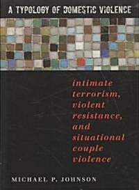 [중고] A Typology of Domestic Violence: Intimate Terrorism, Violent Resistance, and Situational Couple Violence (Paperback)