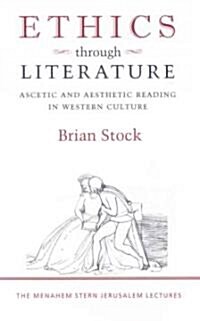 Ethics Through Literature: Ascetic and Aesthetic Reading in Western Culture (Hardcover)