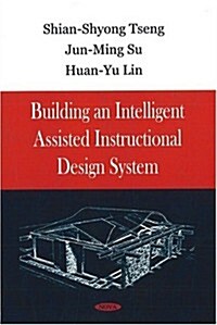 Building an Intelligent Assisted Instructional Design System (Paperback)