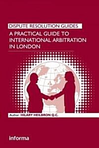 A Practical Guide to International Arbitration in London (Hardcover, New)
