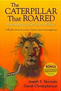The Caterpillar That Roared: Awakening the Lion Within: A Parable about the Journey Toward a More Meaningful Life                                      (Hardcover)