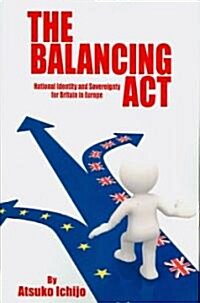 Balancing Act : National Identity and Sovereignty for Britain in Europe (Paperback)