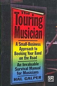 The Touring Musician: A Small-Business Approach to Booking Your Band on the Road (Paperback)