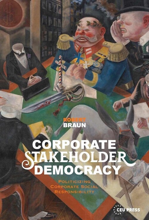 Corporate Stakeholder Democracy: Politicizing Corporate Social Responsibility (Hardcover)