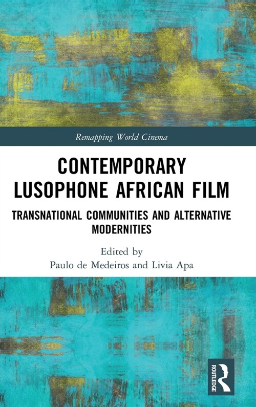 Contemporary Lusophone African Film : Transnational Communities and Alternative Modernities (Hardcover)