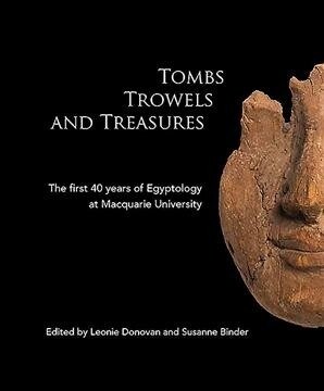 Tombs Trowels and Treasures: The First 40 Years of Egyptology at Macquarie University (Paperback)