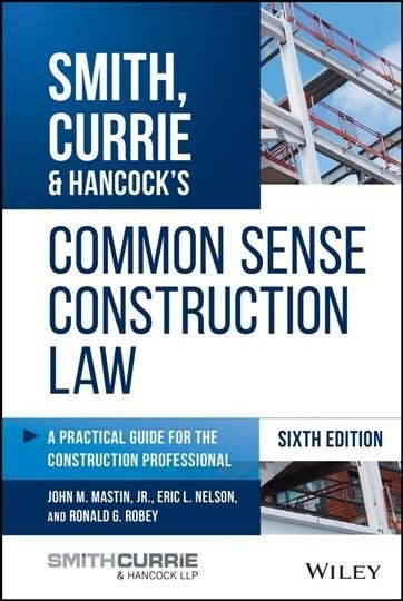Smith, Currie & Hancocks Common Sense Construction Law: A Practical Guide for the Construction Professional (Hardcover, 6)