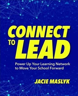 Connect to Lead: Power Up Your Learning Network to Move Your School Forward (Paperback)