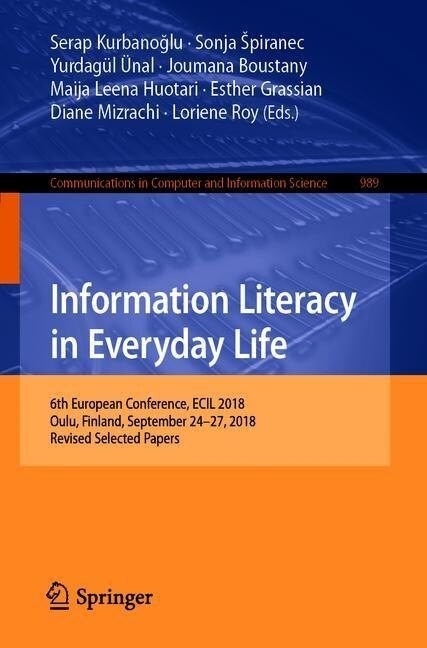 Information Literacy in Everyday Life: 6th European Conference, Ecil 2018, Oulu, Finland, September 24-27, 2018, Revised Selected Papers (Paperback, 2019)