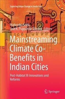 Mainstreaming Climate Co-Benefits in Indian Cities: Post-Habitat III Innovations and Reforms (Paperback, Softcover Repri)