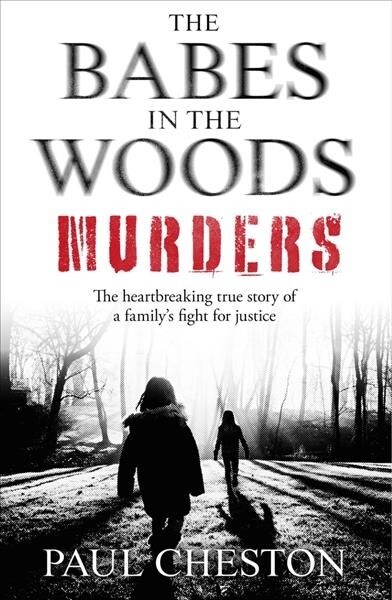 The Babes in the Woods Murders : The shocking true story of how child murderer Russell Bishop was finally brought to justice (Paperback)