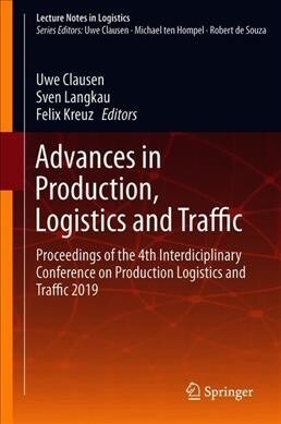 Advances in Production, Logistics and Traffic: Proceedings of the 4th Interdisciplinary Conference on Production Logistics and Traffic 2019 (Hardcover, 2019)
