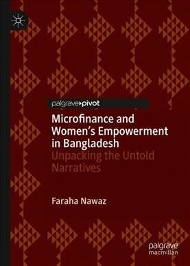 Microfinance and Womens Empowerment in Bangladesh: Unpacking the Untold Narratives (Hardcover, 2019)