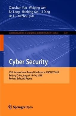 Cyber Security: 15th International Annual Conference, Cncert 2018, Beijing, China, August 14-16, 2018, Revised Selected Papers (Paperback, 2019)