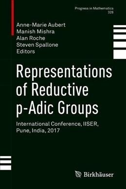 Representations of Reductive P-Adic Groups: International Conference, Iiser, Pune, India, 2017 (Hardcover, 2019)