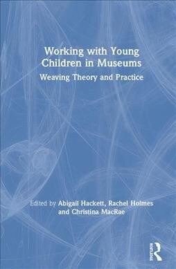 Working with Young Children in Museums : Weaving theory and practice (Hardcover)